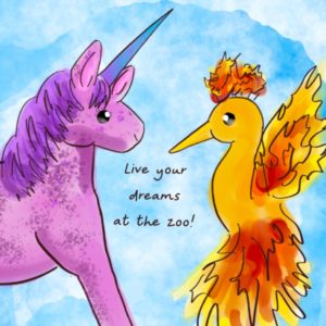 A marker drawn illustration of a unicorn and a phoenix. Words read 'live your dreams at the zoo!"